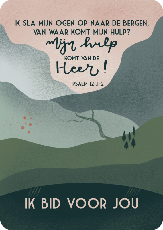 Kaart 'Ik sla mijn ogen op naar de bergen, van waar komt mijn hulp? Mijn hulp komt van de Heer! Psalm 121:1-2. Ik bid voor jou!'