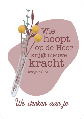 Kaart 'Wie hoopt op de Heer krijgt nieuwe kracht - Jesaja 40:31 - We denken aan je'