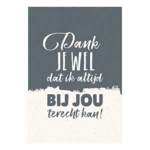 Dank je wel dat ik altijd bij jou terechtkan!