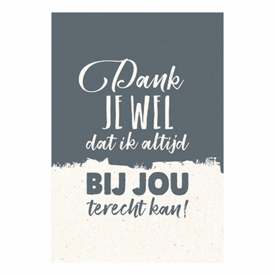 Dank je wel dat ik altijd bij jou terechtkan!