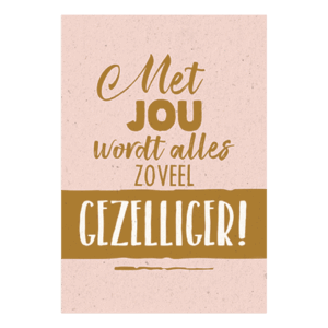 Met jou wordt alles zo veel gezelliger!