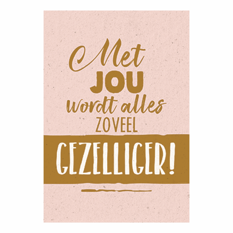 Met jou wordt alles zo veel gezelliger!