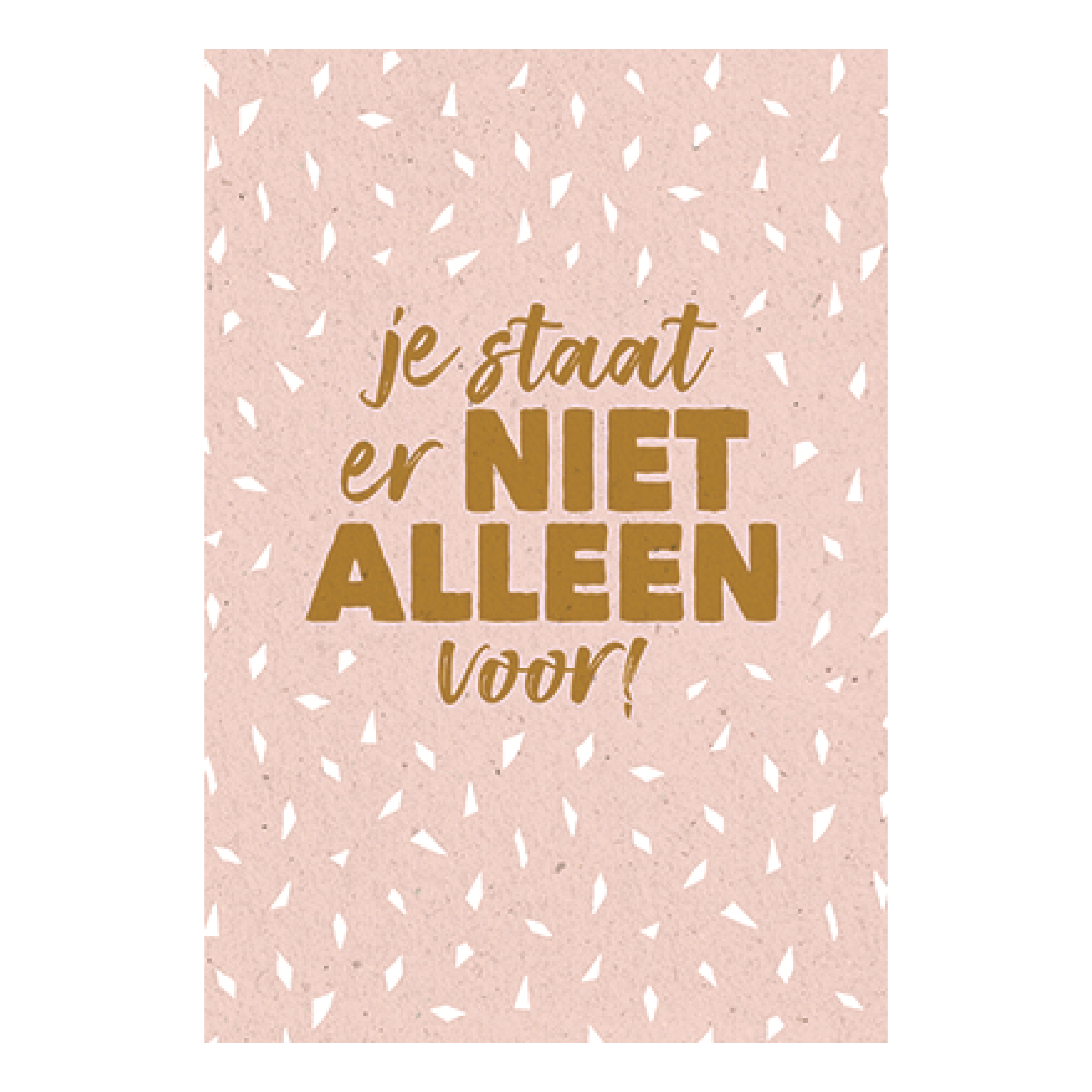 Je staat er niet alleen voor!
