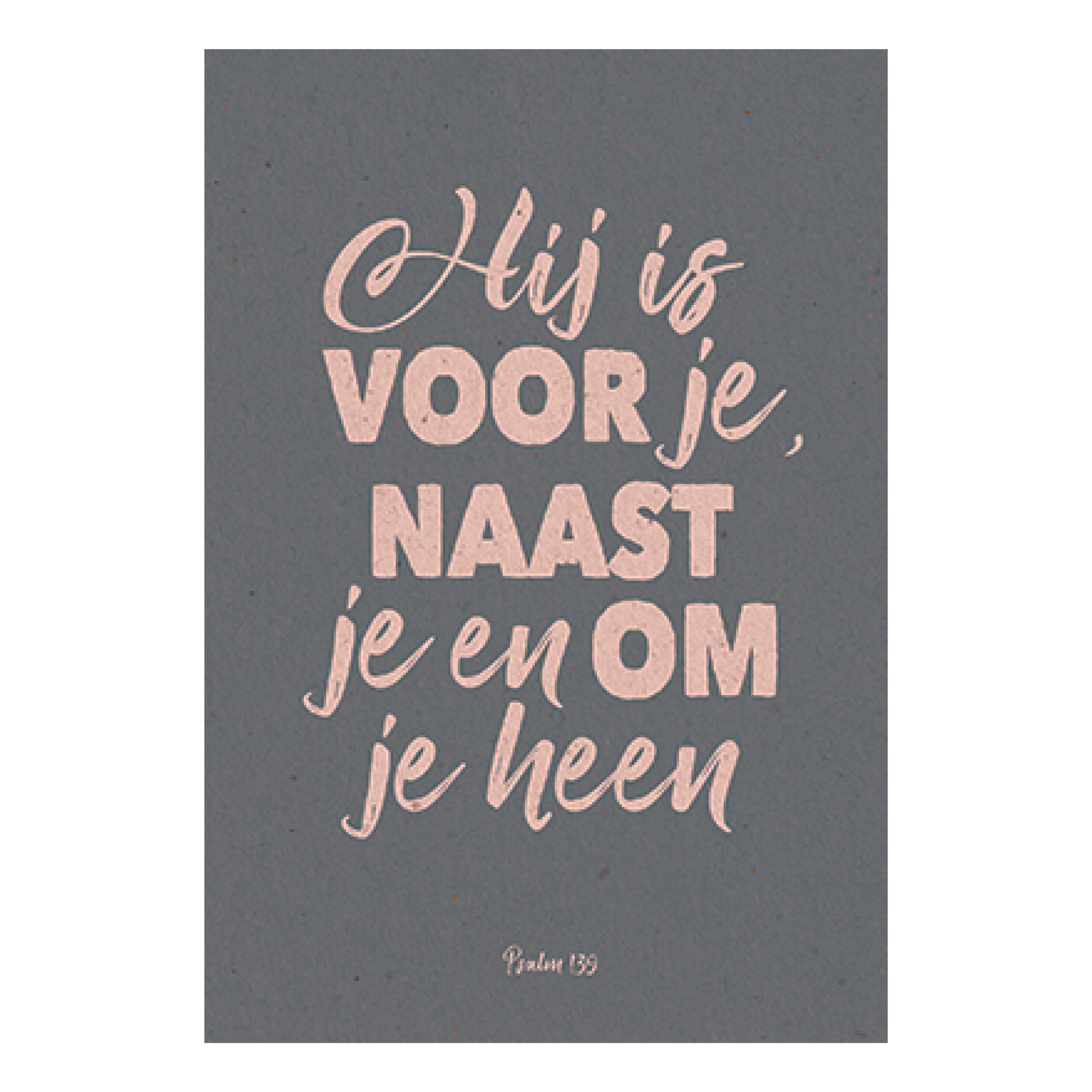 Hij is voor je, naast je en om je heen